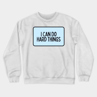 I Can Do Hard Things - Inspiring Quotes Crewneck Sweatshirt